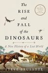 The Rise and Fall of the Dinosaurs: A New Historical past of a Misplaced World (eBook) by Steve Brusatte $2.99