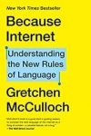 Because Internet: Understanding the New Guidelines of Language (eBook) by Gretchen McCulloch $1.99